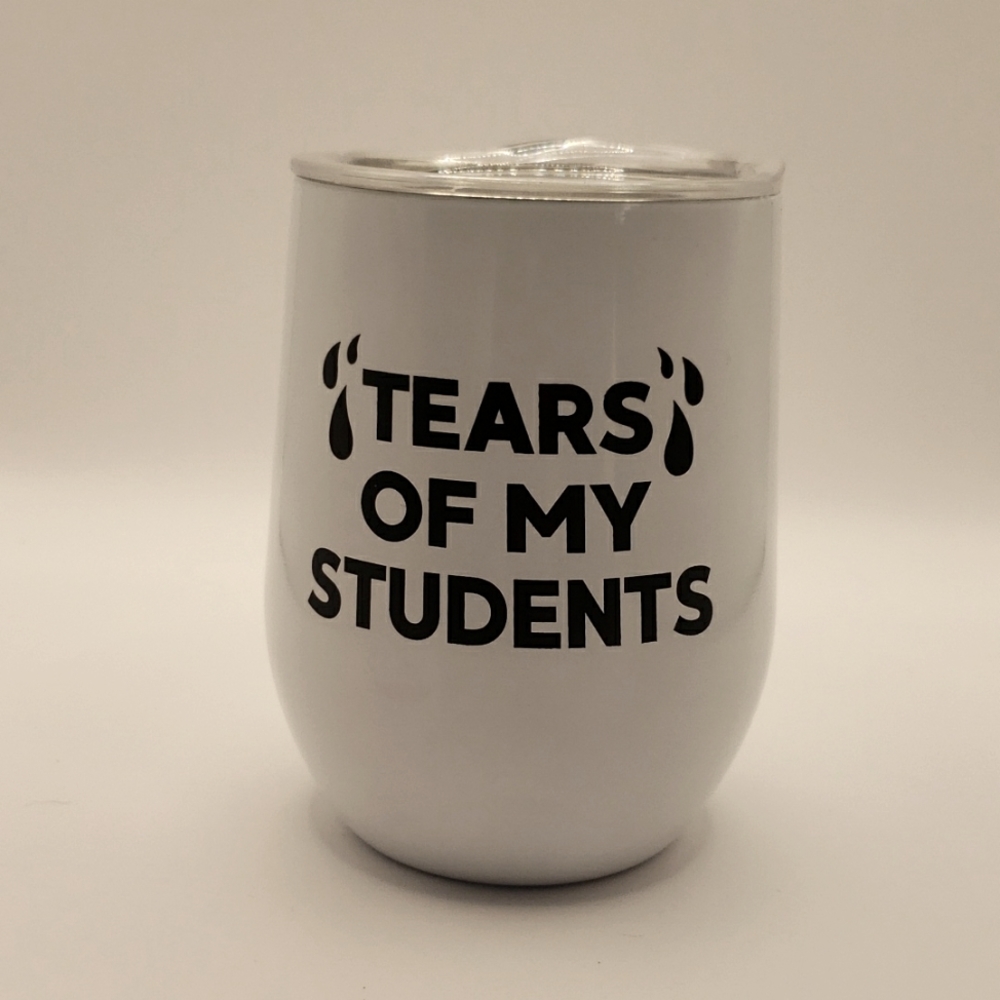 12oz "Tears of my Students"